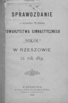 Sprawozdanie z czynności Wydziału Towarzystwa Gimnastycznego "Sokół" w Rzeszowie za rok 1891