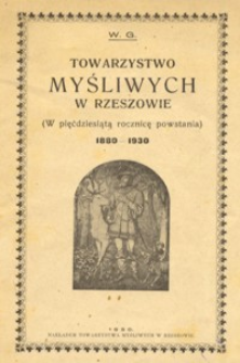 Towarzystwo Myśliwych w Rzeszowie : (w pięćdziesiątą rocznicę powstania) : 1880-1930
