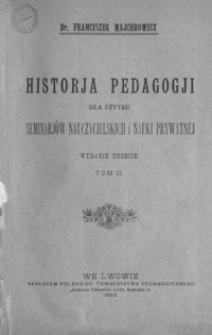 Historja pedagogji dla użytku seminarjów nauczycielskich i nauki prywatnej. T. 2