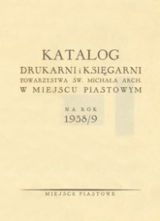 Katalog Drukarni i Księgarni Towarzystwa św. Michała Arch. w Miejscu Piastowym na rok 1938/9