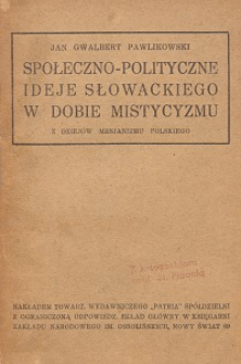 Społeczno-polityczne ideje Słowackiego w dobie mistycyzmu : z dziejów mesjanizmu polskiego