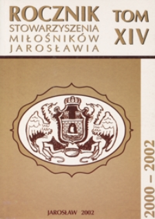 Rocznik Stowarzyszenia Miłośników Jarosławia. 2000-2002, R. 14