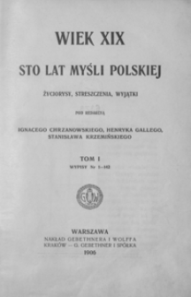 Wiek XIX : sto lat myśli polskiej : życiorysy, streszczenia, wyjątki. T. 1, Wypisy nr 1-142