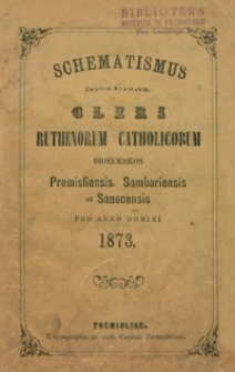 Schematismus Universi Venerabilis Cleri Ruthenorum Catholicorum Dioeceseos Premisliensis, Samboriensis et Sanocensis pro Anno Domini 1873
