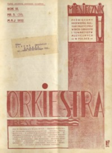 Orkiestra : miesięcznik poświęcony krzewieniu kultury muzycznej wśród orkiestr i towarzystw muzycznych w Polsce. 1932, R. 3, nr 5 (maj)