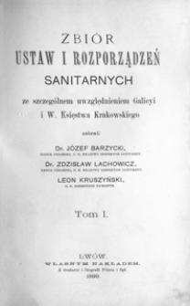 Zbiór ustaw i rozporządzeń sanitarnych ze szczególnem uwzględnieniem Galicyi i W. Księstwa Krakowskiego. T. 1