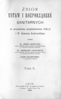 Zbiór ustaw i rozporządzeń sanitarnych ze szczególnem uwzględnieniem Galicyi i W. Księstwa Krakowskiego. T. 2