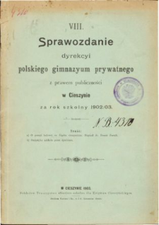 Sprawozdanie Dyrekcyi Prywatnego Gimnazyum Polskiego w Cieszynie za rok szkolny 1902/03