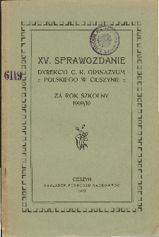 Sprawozdanie Dyrekcyi C. K. Gimnazyum Polskiego w Cieszynie za rok szkolny 1909/10