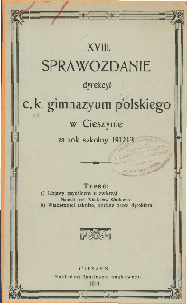 Sprawozdanie Dyrekcyi C. K. Gimnazyum Polskiego w Cieszynie za rok szkolny 1912/13