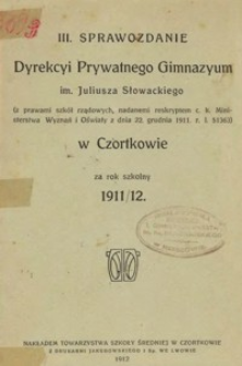 Sprawozdanie Dyrekcyi Prywatnego Gimnazyum im. Juliusza Słowackiego w Czortkowie za rok szkolny 1911/12