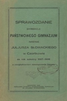 Sprawozdanie Dyrekcji Państwowego Gimnazjum im. Juliusza Słowackiego w Czortkowie za rok szkolny 1927/28