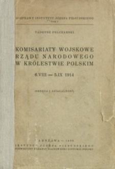 Komisariaty Wojskowe Rządu Narodowego w Królestwie Polskim 6.VIII-5.IX.1914 : (geneza i działalność)