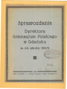 Sprawozdanie Dyrektora Gimnazjum Polskiego w Gdańsku za rok szkolny 1930/31