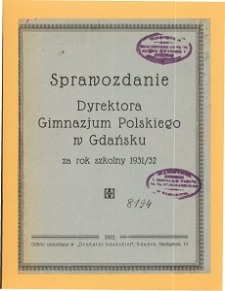 Sprawozdanie Dyrektora Gimnazjum Polskiego w Gdańsku za rok szkolny 1931/32