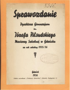 Sprawozdanie Dyrektora Gimnazjum Macierzy Szkolnej im. Józefa Piłsudskiego w Gdańsku za rok szkolny 1935/36