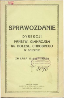 Sprawozdanie Dyrekcji Państwowego Gimnazjum im. Bolesława Chrobrego w Gnieźnie za rok szkolny 1918/1919 - 1928/29