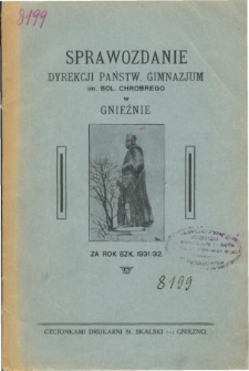 Sprawozdanie Dyrekcji Państwowego Gimnazjum im. Bolesława Chrobrego w Gnieźnie za rok szkolny 1931/32