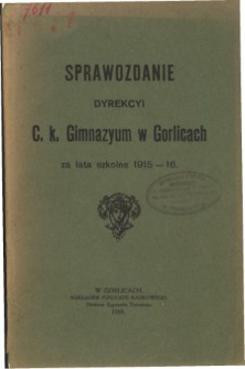 Sprawozdanie Dyrekcyi C. K. Gimnazyum w Gorlicach za rok szkolny 1915/16