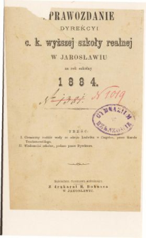 Sprawozdanie Dyrekcyi C. K. Wyższej Szkoły Realnej w Jarosławiu za rok szkolny 1884