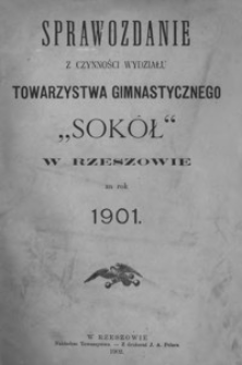 Sprawozdanie z czynności Wydziału Towarzystwa Gimnastycznego "Sokół" w Rzeszowie za rok 1901