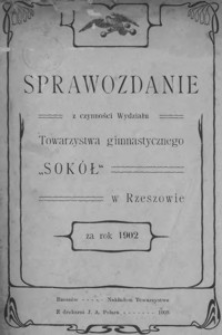 Sprawozdanie z czynności Wydziału Towarzystwa Gimnastycznego "Sokół" w Rzeszowie za rok 1902