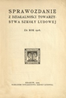 Sprawozdanie z działalności Towarzystwa Szkoły Ludowej za rok 1908