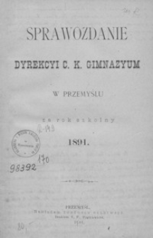 Sprawozdanie Dyrekcyi C. K. Gimnazyum w Przemyślu za rok szkolny 1891