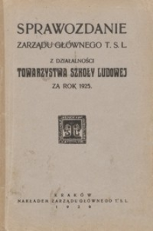 Sprawozdanie Zarządu Głównego T. S. L. z działalności Towarzystwa Szkoły Ludowej za rok 1925