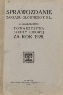 Sprawozdanie Zarządu Głównego T. S. L. z działalności Towarzystwa Szkoły Ludowej za rok 1928