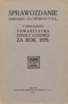 Sprawozdanie Zarządu Głównego T. S. L. z działalności Towarzystwa Szkoły Ludowej za rok 1929