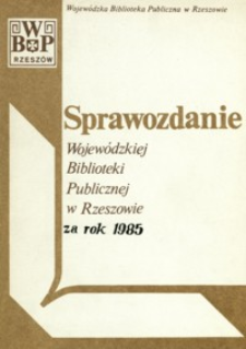Sprawozdanie Wojewódzkiej Biblioteki Publicznej w Rzeszowie za rok 1985