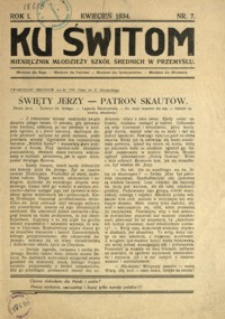Ku Świtom : miesięcznik młodzieży szkół średnich w Przemyślu. 1934, R. 1, nr 7 (kwiecień)