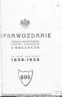 Sprawozdanie Dyrekcji Państwowego Liceum i Gimnazjum w Buczaczu za rok szkolny 1938/39