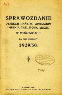 Sprawozdanie Dyrekcji Państwowego Gimnazjum im. Tadeusza Kościuszki w Myślenicach za rok szkolny 1929/1930