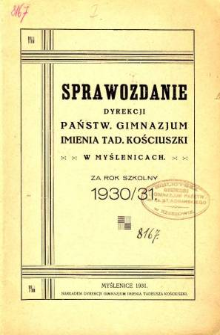 Sprawozdanie Dyrekcji Państwowego Gimnazjum im. Tadeusza Kościuszki w Myślenicach za rok szkolny 1930/31