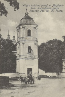 Wieża kościoła paraf. w Majdanie kolb. uszkodzona przez Moskali [Pocztówka]