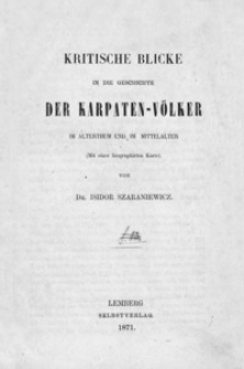 Kritische Blicke in die Geschichte der Karpaten-Völker im Alterthum und im Mittelalter
