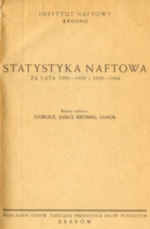 Statystyka naftowa za lata 1930-1939 i 1939-1944 : rejony naftowe : Gorlice, Jasło, Krosno, Sanok