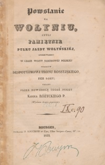 Powstanie na Wołyniu czyli Pamiętnik Pułku Jazdy Wołyńskiej, uformowanego w czasie wojny narodowej polskiej przeciw despotyzmowi tronu rossyjskiego, 1831 roku