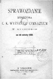 Sprawozdanie Dyrektora C. K. Wyższego Gimnazyum w Rzeszowie za rok szkolny 1889