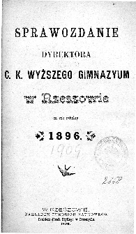 Sprawozdanie Dyrektora C. K. Wyższego Gimnazyum w Rzeszowie za rok szkolny 1896