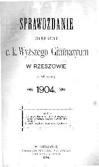 Sprawozdanie Dyrekcyi C. K. Gimnazyum Wyższego w Rzeszowie za rok szkolny 1904