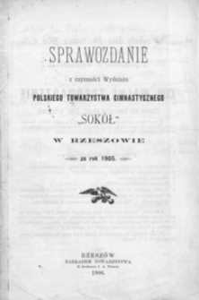 Sprawozdanie z czynności Wydziału Polskiego Towarzystwa Gimnastycznego „Sokół” w Rzeszowie za rok 1905