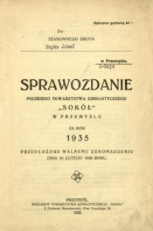 Sprawozdanie Polskiego Towarzystwa Gimnastycznego „Sokół” w Przemyślu za rok 1935 : przedłożone Walnemu Zgromadzeniu dnia 10 lutego 1936 roku