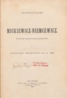 Mickiewicz - Niemcewicz : studyum historyczno-literackie. T. 1, Twórczość Mickiewicza do r. 1824