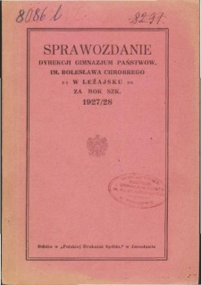 Sprawozdanie Dyrekcji Gimnazjum Państwowego im. Bolesława Chrobrego w Leżajsku za rok szkolny 1927/28