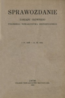Sprawozdanie Zarządu Głównego Polskiego Towarzystwa Historycznego : I. IV. 1932 - 31. III. 1933