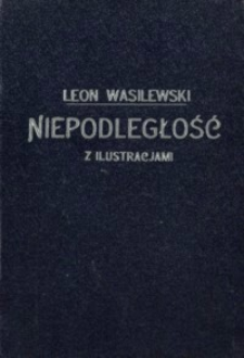 Niepodległość : czasopismo poświęcone dziejom polskich walk wyzwoleńczych w dobie popowstaniowej. T. 1-2