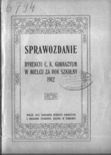 Sprawozdanie Dyrekcyi C. K. Gimnazyum w Mielcu za rok szkolny 1912